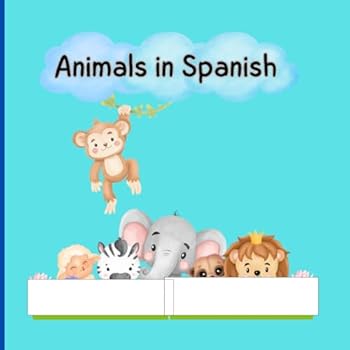 Animals in Spanish: Fabulous book to learn the names of our animal friends in Spanish while you paint