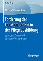 Forderung Der Lernkompetenz in Der Pflegeausbildung: Lehr-Lern-Kultur Durch Lernportfolios Verandern 3658117842 Book Cover