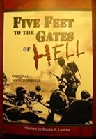 FIVE FEET TO THE GATES OF HELL : WORLD WAR II MEMOIR - EASY COMPANY SAIPAN 0615133738 Book Cover