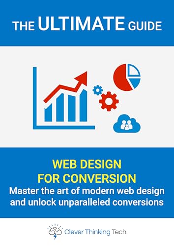 Web Design For Conversion Ebook – The Ultimate Website Creation Guide: Transform your website into a high-converting powerhouse, drive traffic, boost sales, ... WordPress, Hosting And Windows Repair)