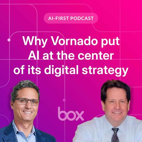 Why Vornado put AI at the center of its digital strategy | Box AI-First Podcast EP 12