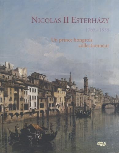 NICOLAS II ESTERHAZY - UN PRINCE HONGROIS COLLECTIONNEUR: 1765-1833