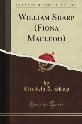 William Sharp (Fiona Macleod) (Classic Reprint)