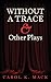 Without a Trace & Other Plays