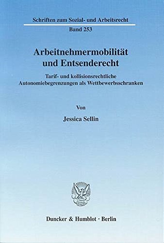 Arbeitnehmermobilität und Entsenderecht.: Tarif- und kollisionsrechtliche Autonomiebegrenzungen als