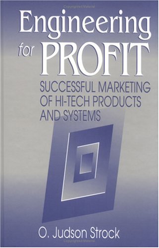 Engineering for Profit: Successful Marketing of Hi-Tech Products and Systems