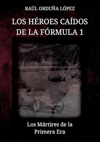 Los héroes caídos de la fórmula 1: Los Mártires de la Primera Era