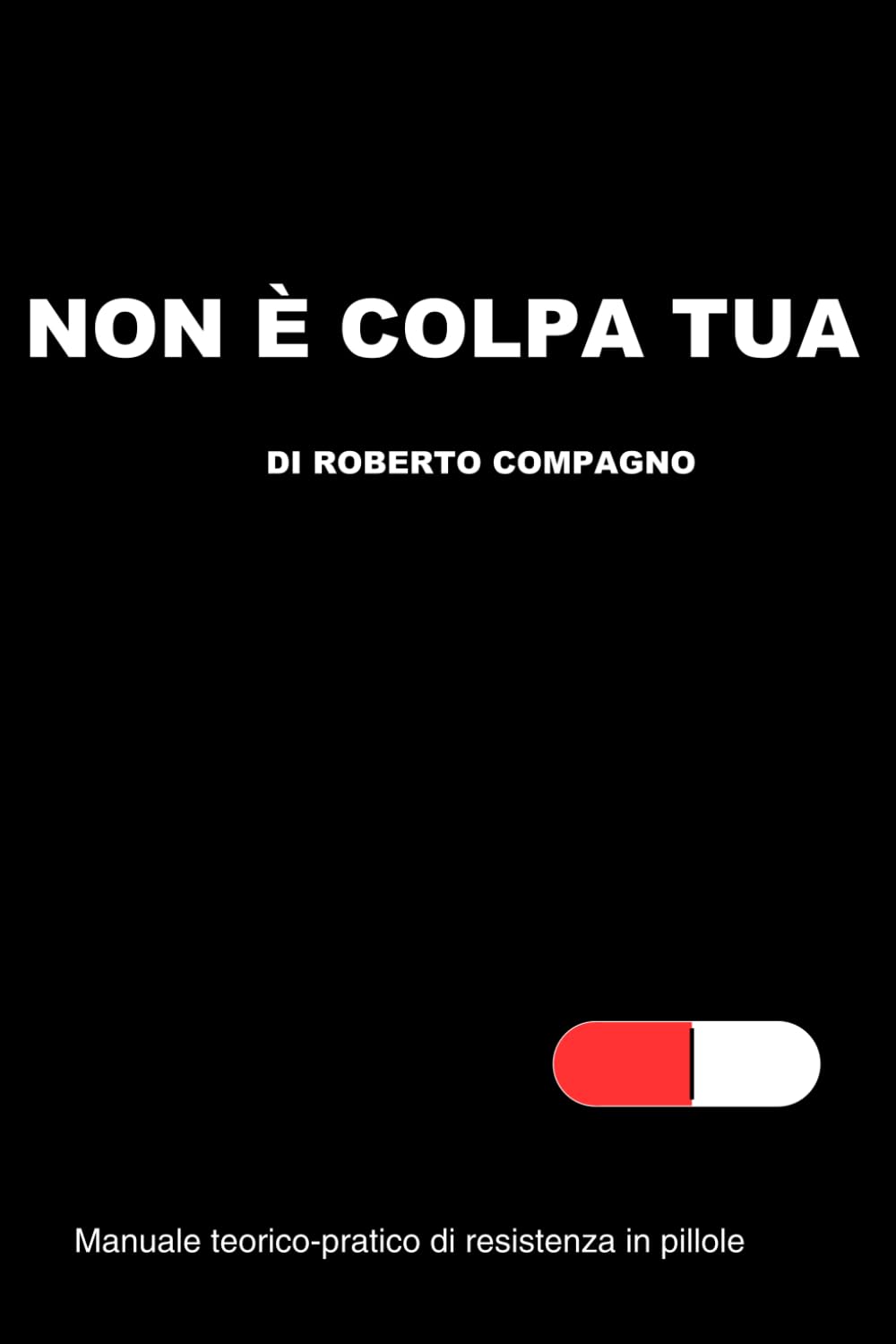 Non è colpa tua.: Manuale teorico-pratico di resistenza in pillole