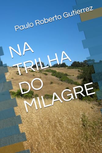 NA TRILHA DO MILAGRE: TRANSFORMACAO DE VIDAS