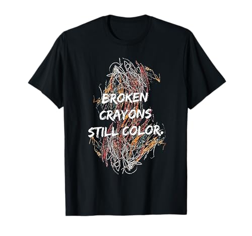 Broken Crayons Still Color T-Shirt