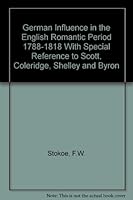 German Influence in the English Romantic Period 1788-1818 with Special Reference to Scott, Coledirge, Shelley and Byron B001PKGPJE Book Cover