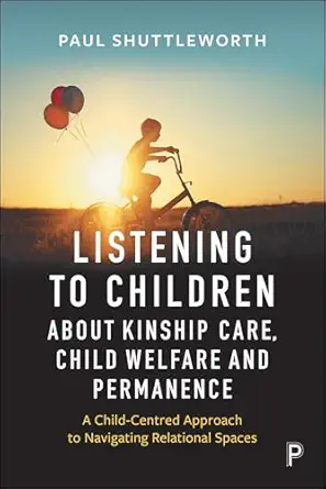 Listening to Children about Kinship Care, Child Welfare: A Child-Centred Approach to Navigating Relational Spaces-Wow! eBook