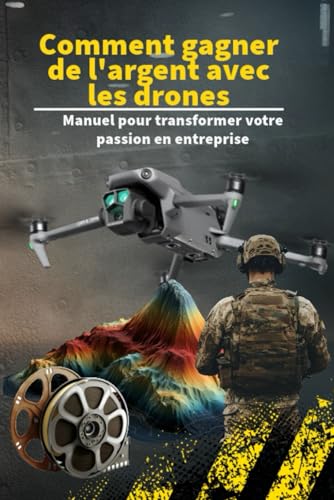 livre Comment gagner de l'argent avec les drones: Manuel pour transformer votre passion en entreprise