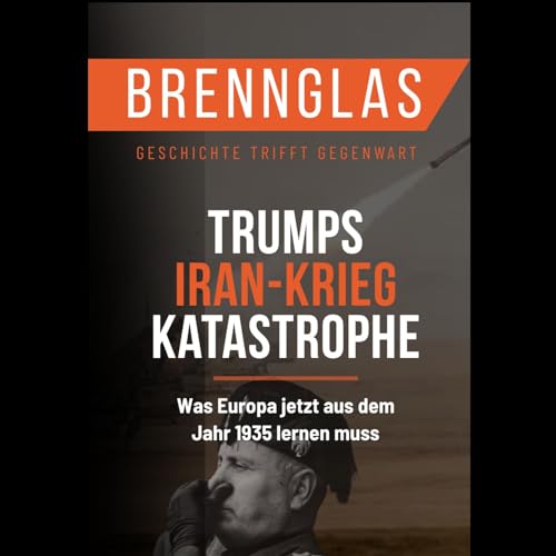 BRENNGLAS: Trumps Iran-Krieg Katastrophe
