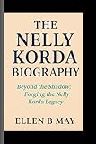 THE NELLY KORDA BIOGRAPHY: Beyond the Shadow- Forging the Nelly Korda Legacy