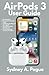 Produktbild AirPods 3 User Guide: The Definitive Illustrated, Practical Guide to Making the Most of Your Apple Third Generation AirPods and Troubleshooting Common Problems