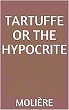  Tartuffe Or The Hypocrite (English Edition)