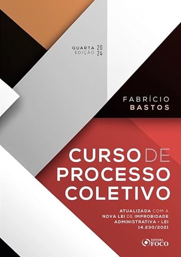 Curso de processo coletivo – 4ª ed – 2024: atualizada com a nova lei de improbidade administrativa – lei 14.230/21