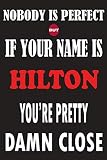  Nobody Is Perfect But If Your Name Is HILTON You\'re Pretty Damn Close: Funny Lined Journal Notebook, College Ruled Lined Paper,Personalized Name gifts ... gifts for kids , Gifts for HILTON Matte cover