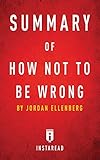 Summary of How Not To Be Wrong: by Jordan Ellenberg  Includes Analysis