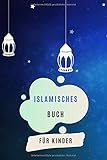  Islamisches Buch für Kinder: Muslimisches Buch lernen und studieren den Islam und den Koran zu Hause oder in der Schule Islam und Koran Notizbuch für ... Prinzipien und Koran bestes Leben mit Islam