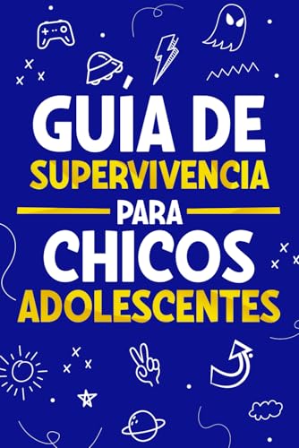 Guía de Supervivencia para Chicos Adolescentes: 101 Consejos esenciales que cada chico adolescente necesita saber para enfrentarse a cualquier reto y triunfar en la vida