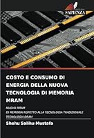 COSTO E CONSUMO DI ENERGIA DELLA NUOVA TECNOLOGIA DI MEMORIA MRAM: NUOVA MRAMDI MEMORIA RISPETTO ALLA TECNOLOGIA TRADIZIONALETECNOLOGIA DRAM (Italian Edition) 6208757614 Book Cover