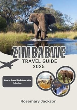 Paperback ZIMBABWE TRAVEL GUIDE 2025: How to Travel Zimbabwe with Intention Book