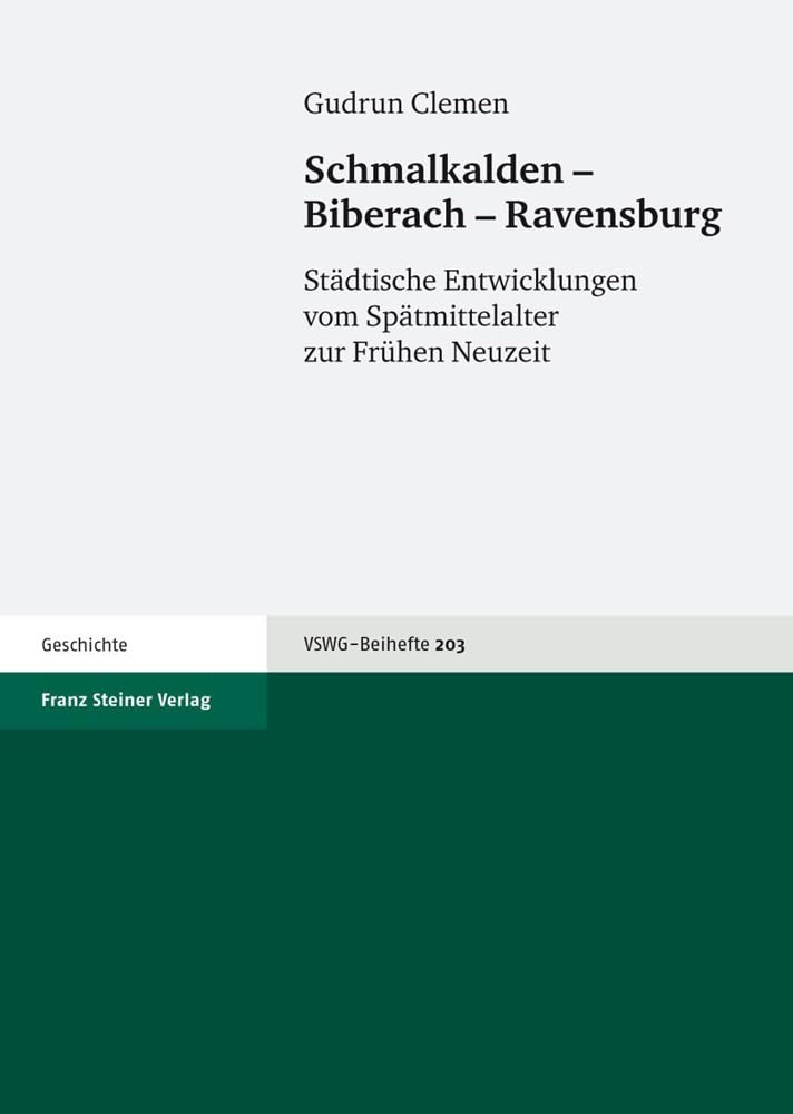 Schmalkalden - Biberach - Ravensburg: Stadtische Entwicklungen vom Spatmittelalter zur Fruehen Neuzeit (Vierteljahrschrift Fur Sozial- Und