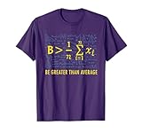 Be Greater Than Average Math Teacher Algebra Student T-Shirt