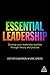 Essential Leadership: Develop Your Leadership Qualities Through Theory and Practice