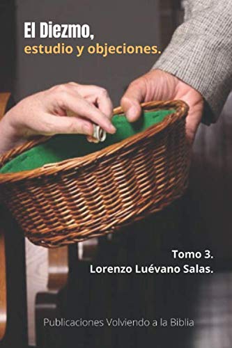 El diezmo, estudio y objeciones. Tomo 3.