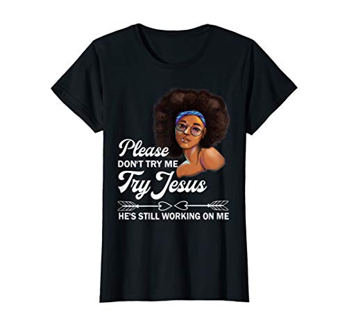 Womens Please Don't Try Me Try Jesus He's Still Working On Me T-Shirt