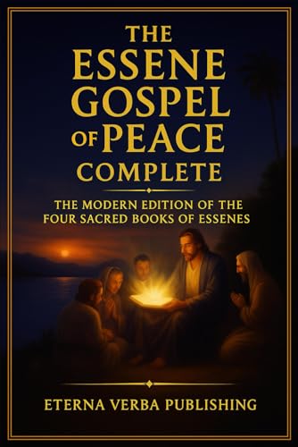 The Essene Gospel of Peace Complete: The Modern Edition of the Four Sacred Books of Essenes
