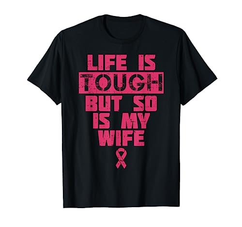 Life Is Tough But So Is My Wife Breast Cancer Awareness Gift T-Shirt