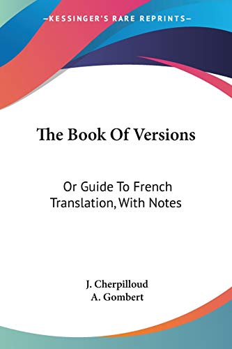 The Book Of Versions: Or Guide To French Translation, With Notes