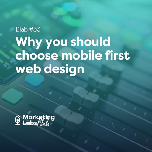 Blab #33: Why you should choose mobile first web design