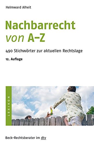 Nachbarrecht von A - Z: 490 Stichwörter zur aktuellen Rechtslage (Beck-Rechtsberater im dtv) Nachbarrecht von A - Z: 490 Stichwörter zur aktuellen Rechtslage (Beck-Rechtsberater im dtv)