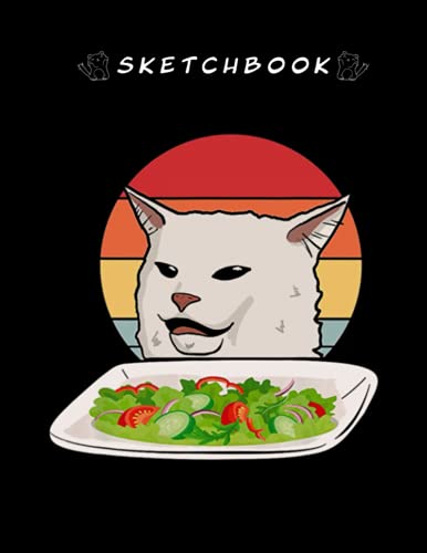 Sketchbook: Women Yelling At Cat Meme 8in x 11in Cute Cat Sketchbook