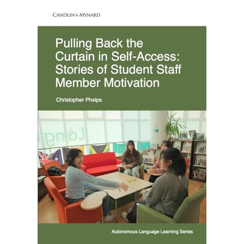 Pulling Back the Curtain in Self-Access: Stories of Student Staff Member Motivation Audiobook By Christopher Phelps cover art