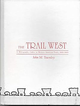 The Trail West: A Bibliography-Index to Western American Trails, 1841-1869