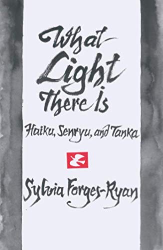 What Light There Is: haiku of Sylvia Forges-Ryan