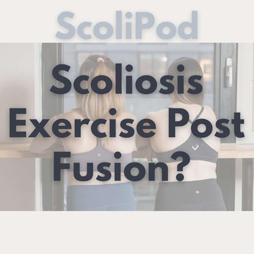 12: Think You Can&rsquo;t Do Scoliosis Exercises After Spinal Fusion? Think Again.