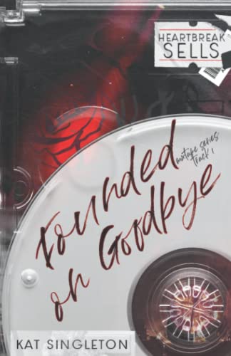Kat Singleton Founded on Goodbye: Special Edition Cover - A Standalone Rockstar Romance