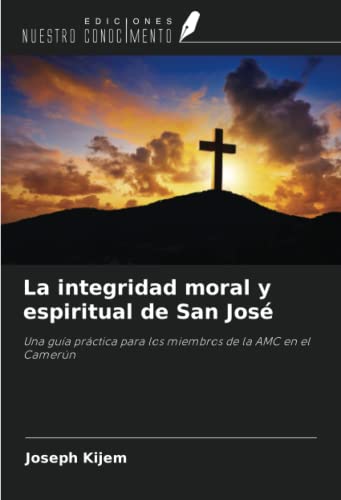La integridad moral y espiritual de San José: Una guía práctica para los miembros de la AMC en el Camerún (Spanish Edition)