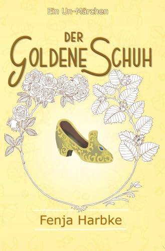 Der goldene Schuh: Ein Un-Märchen