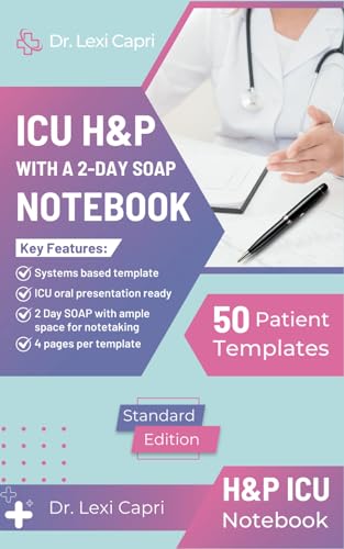 ICU H&P with a 2-Day SOAP Notebook: Essential Medical History and Physical Templates for Intensive Care Professionals - Seamlessly Organize Patient Records with Confidence!