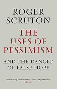 The Uses of Pessimism: And the Danger of False Hope