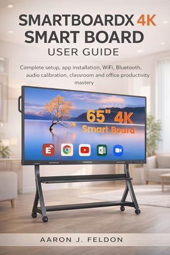 SMARTBOARDX 4K Smart Board User Guide: Complete Setup App Installation WiFi Bluetooth Audio Calibration Classroom Office Productivity Mastery