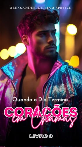 Corações em Chamas: Quando o Dia Termina: Romance, Aventura e Mistério - Livro 3 da coleção